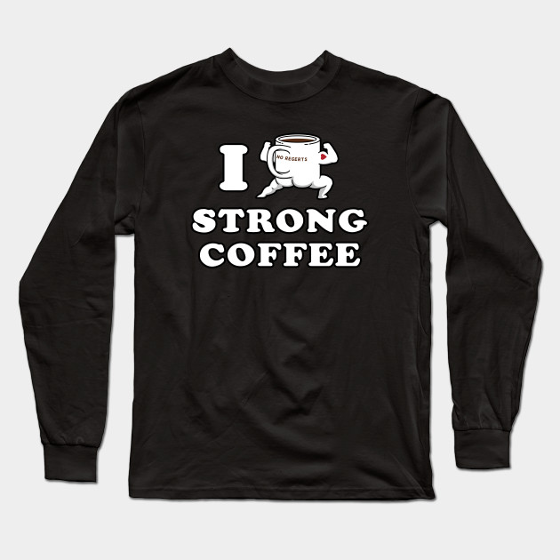 I Drink and Love Strong Coffee